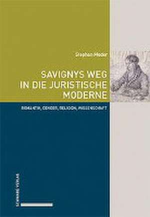 Savignys Weg in die juristische Moderne de Stephan Meder