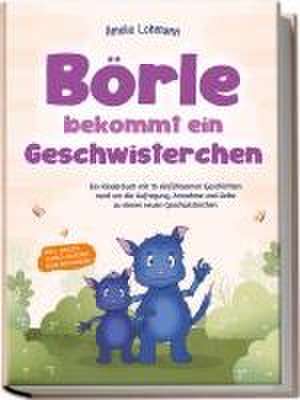 Börle bekommt ein Geschwisterchen: Ein Kinderbuch mit 15 einfühlsamen Geschichten rund um die Aufregung, Annahme und Liebe zu einem neuen Geschwisterchen - inkl. gratis Audio-Dateien zum Download de Amelie Lohmann