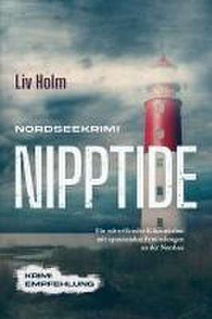 Nordseekrimi Nipptide: Ein mitreißender Küstenkrimi mit spannenden Ermittlungen an der Nordsee - Krimi Empfehlung de Liv Holm