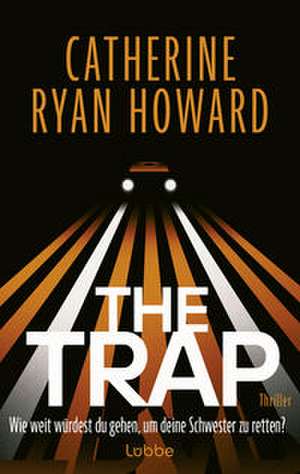 The Trap. Wie weit würdest du gehen, um deine Schwester zu retten? de Catherine Ryan Howard