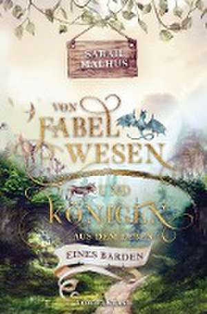 Von Fabelwesen und Königen - Aus dem Leben eines Barden de Sarah Malhus