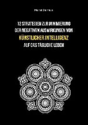 12 Strategien zur Minimierung der negativen Auswirkungen von künstlicher Intelligenz auf das tägliche Leben de Murat Durmus