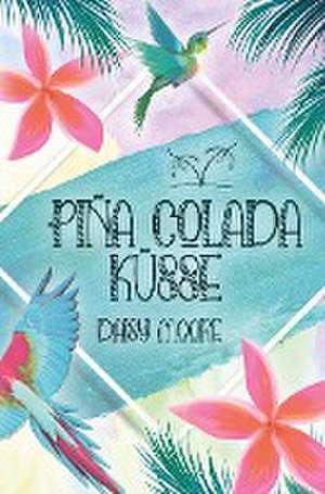 Pina Colada Küsse de Daisy Moore