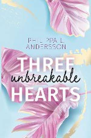 Three unbreakable Hearts de Philippa L. Andersson