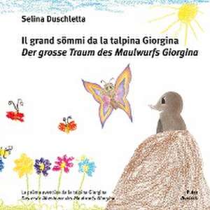 Il grand sömmi da la talpina Giorgina / Der grosse Traum des Maulwurfs Giorgina de Selina Duschletta