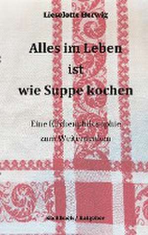 Alles im Leben ist wie Suppe kochen de Lieselotte Herwig