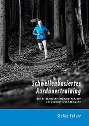 Schwellenbasiertes Ausdauertraining de Stefan Schurr