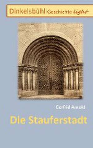 Die Stauferstadt de Gerfrid Arnold