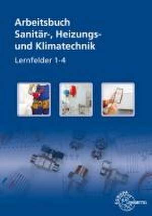 Sanitär-, Heizungs- und Klimatechnik Lernsituationen LF 1-4. Arbeitsbuch de Robert Kruck