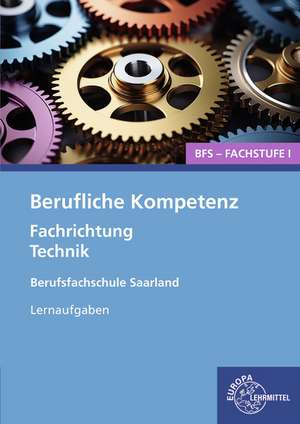 Berufliche Kompetenz - BFS, Fachstufe 1, Fachrichtung Technik. Lernaufgaben. Saarland