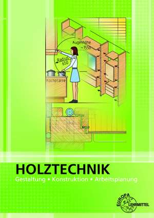 Holztechnik Gestaltung, Konstruktion und Arbeitsplanung de Wolfgang Nutsch