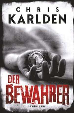 Der Bewahrer: Thriller de Chris Karlden