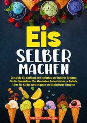 Eis selber machen de Stefanie Hoffmann