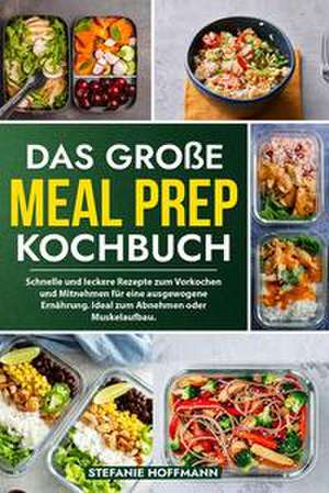 Das große Meal Prep Kochbuch de Stefanie Hoffmann