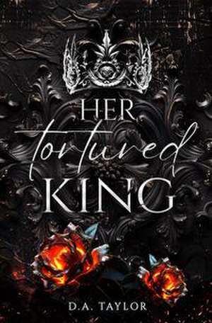 Her tortured King de D.A. TAYLOR