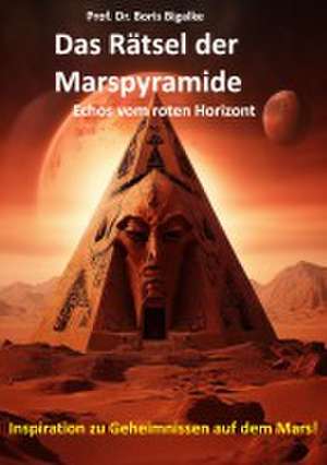 Das Rätsel der Marspyramide de Boris Bigalke