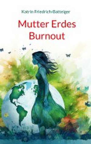 Mutter Erdes Burnout de Katrin Friedrich-Batteiger