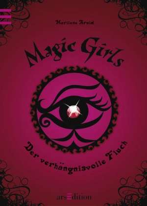 Magic Girls 01. Der verhängnisvolle Fluch de Marliese Arold