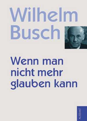 Wenn man nicht mehr glauben kann de Wilhelm Busch