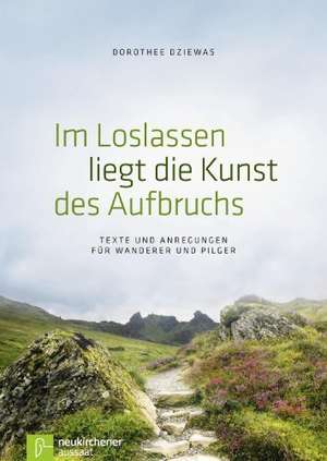 Im Loslassen liegt die Kunst des Aufbruchs de Dorothee Dziewas