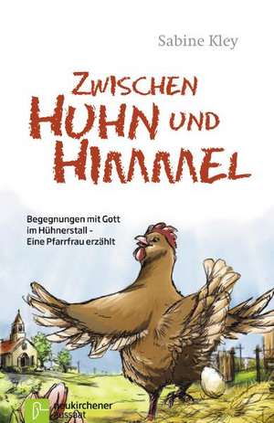 Zwischen Huhn und Himmel de Sabine Kley