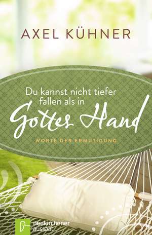 Du kannst nicht tiefer fallen als in Gottes Hand de Axel Kühner