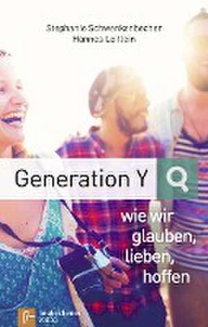 Generation Y - wie wir glauben, lieben, hoffen de Stephanie Schwenkenbecher