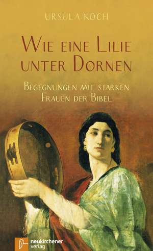 Wie eine Lilie unter Dornen de Ursula Koch