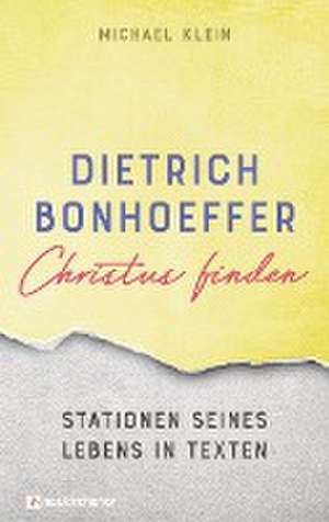 Dietrich Bonhoeffer - Christus finden de Michael Klein