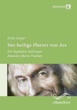 Der heilige Pfarrer von Ars de Erich Läufer