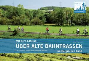 Mit dem Fahrrad über alte Bahntrassen im Bergischen Land de Norbert Schmidt