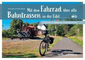 Mit dem Fahrrad über alte Bahntrassen in der Eifel de Christiane und Uwe Ziebold