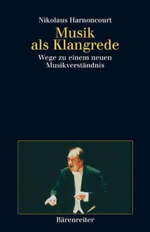 Musik als Klangrede de Nikolaus Harnoncourt