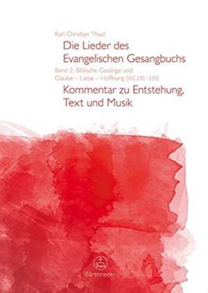 Die Lieder des Evangelischen Gesangbuchs, Band 2: Biblische Gesänge und Glaube - Liebe - Hoffnung (EG 270-535) de Karl Christian Thust