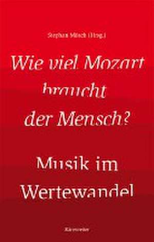 Wie viel Mozart braucht der Mensch? - Musik im Wertewandel de Stephan Mösch