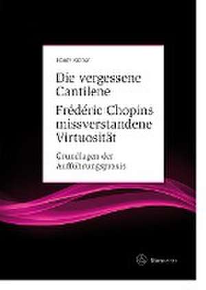 Die vergessene Cantilene. Frédéric Chopins missverstandene Virtuosität de Hardy Rittner