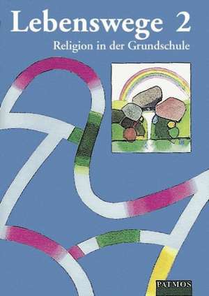 Lebenswege 2. Religion in der Grundschule de Esther Dreiner