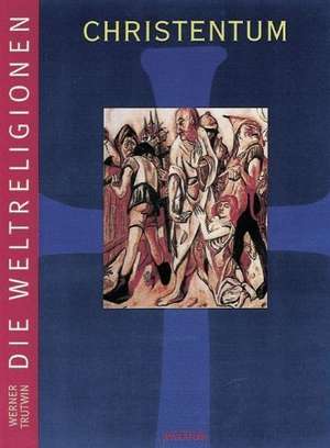 Die Weltreligionen. Christentum de Werner Trutwin