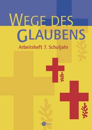 Wege des Glaubens. 7. Schuljahr Arbeitsheft de Werner Trutwin