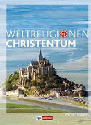 Die Weltreligionen - Arbeitsbücher für die Sekundarstufe II - Neubearbeitung de Werner Trutwin