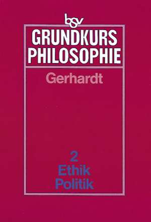 Grundkurs Philosophie 2. Ethik / Politik de Gerd Gerhardt