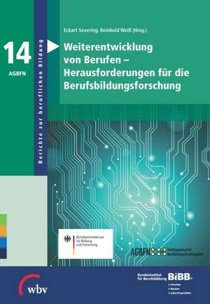 Weiterentwicklung von Berufen - Herausforderungen für die Berufsbildungsforschung de Eckart Severing