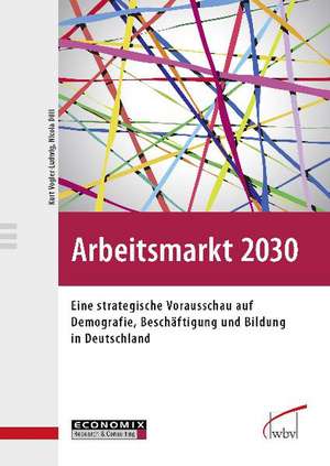 Arbeitsmarkt 2030 de Kurt Vogler-Ludwig