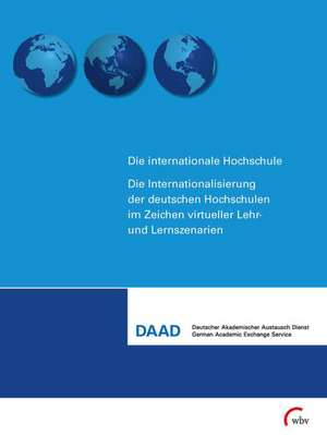 Die Internationalisierung der deutschen Hochschule im Zeichen virtueller Lehr- und Lernszenarien de Deutscher Akademischer Austausch Dienst e. V. (DAAD)