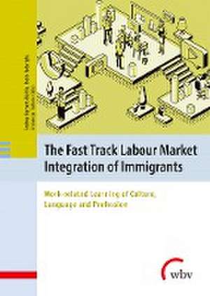 The Fast Track Labour Market Integration of Immigrants de Andrea Bernert-Bürkle