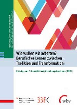 Wie wollen wir arbeiten? Berufliches Lernen zwischen Tradition und Transformation de Peter Schlögl