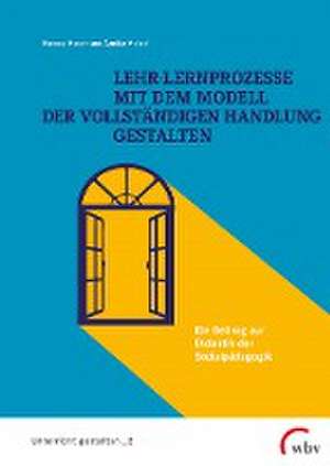 Lehr-Lernprozesse mit dem Modell der vollständigen Handlung gestalten de Annika Meisel