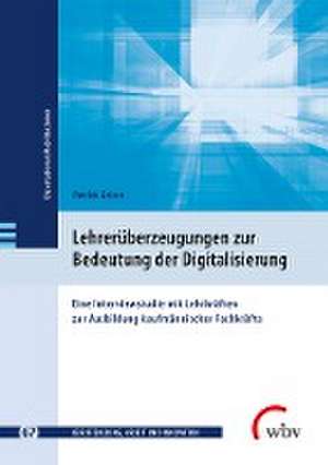 Lehrerüberzeugungen zur Bedeutung der Digitalisierung de Patrick Geiser