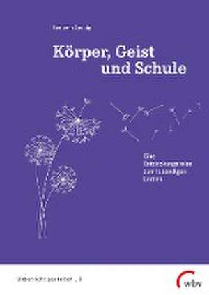 Körper, Geist und Schule de Benjamin Apelojg