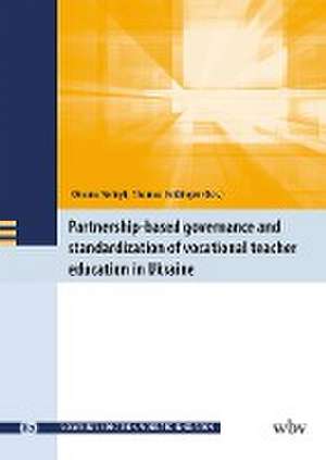 Partnership-Based Governance and Standardization of Vocational Teacher Education in Ukraine de Thomas Deißinger